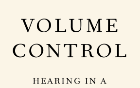 "Volume Control: Hearing in a Deafening World"