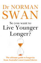So You Want To Live Younger Longer by Dr Norman Swan