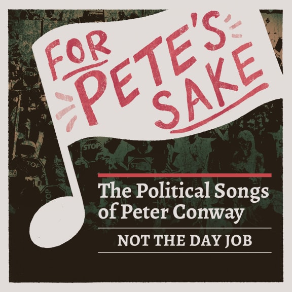 For Pete’s Sake – The Political Songs of Peter Conway