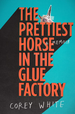 The Prettiest Horse in the Glue Factory by Corey White book cover