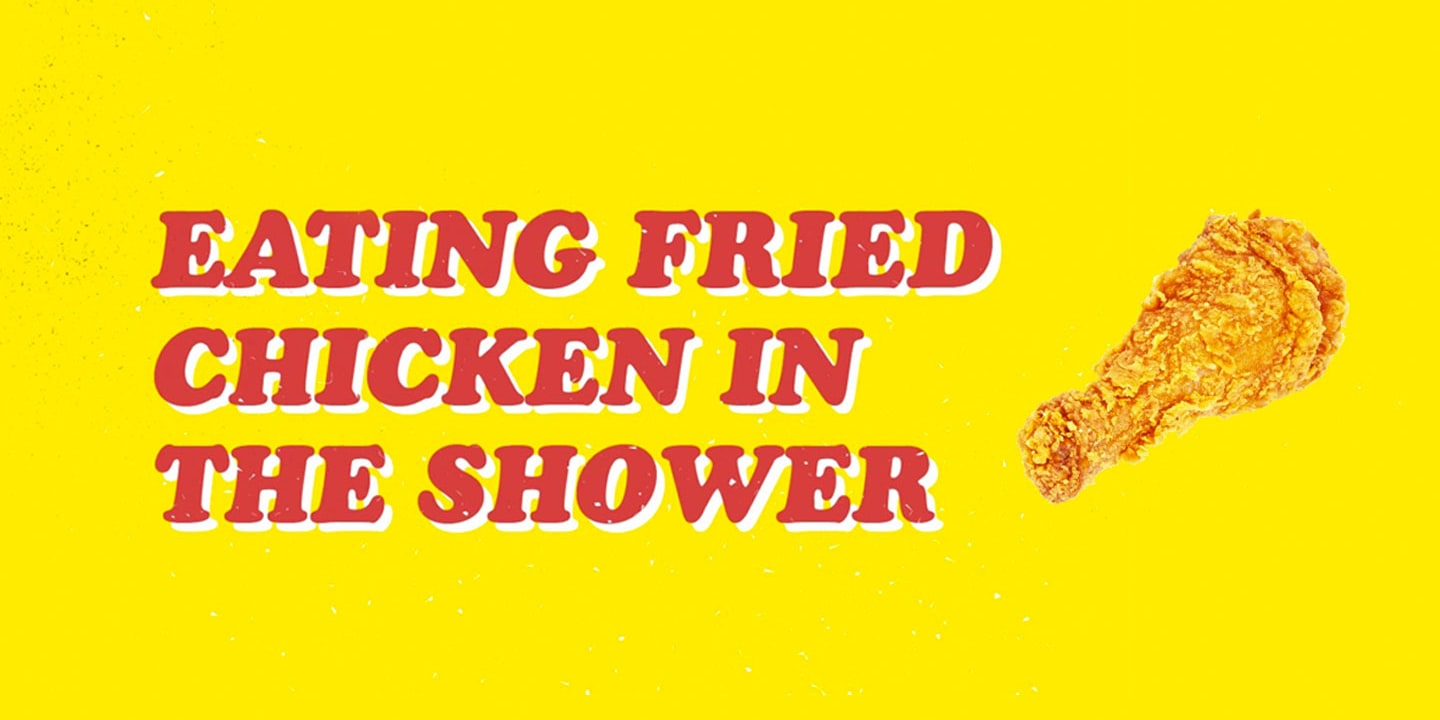 Graphic for Eating Fried Chicken in the Shower