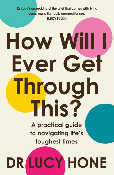 How Will I ever Get Through This? by Dr Lucy Hone
