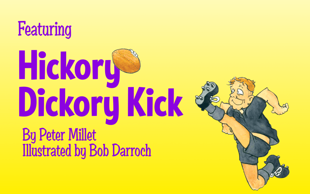 Yellow background. A cartoon illustration of an older man in black shorts and black t-shirt kicking a rugby ball. He looks happy.
Purple text reads "Featuring Hickory Dickory Kick By Peter Millet Illustrated by Bob Darroch”