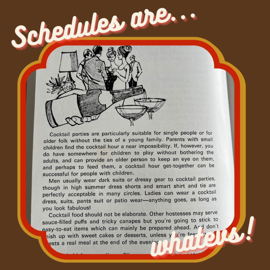 A picture of a page taken from a 70s party planning book, it describes how to stage a cocktail party and discusses food and appropriate dress. The image is bordered with seventies colours and is captioned "Schedules are whatevs!"