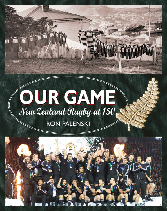Ron Palenski's new book, Our Game, New Zealand Rugby at 150.