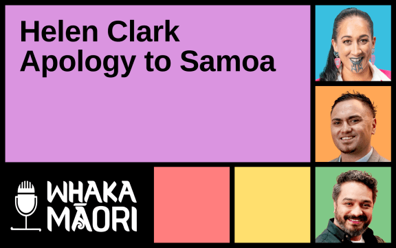 Text reads "Tuaiwa, Helen Clark Apology to Samoa", surrounding this text are the Whakamāori logo and the faces of the three hosts for the episodes.