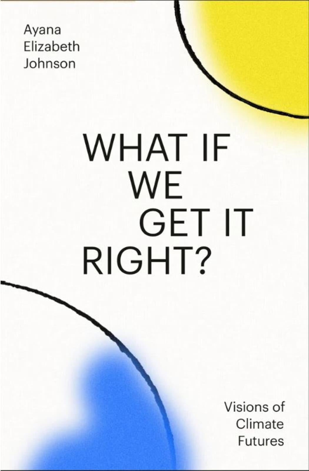 What if We Get it Right? by Ayana Elizabeth Johnson