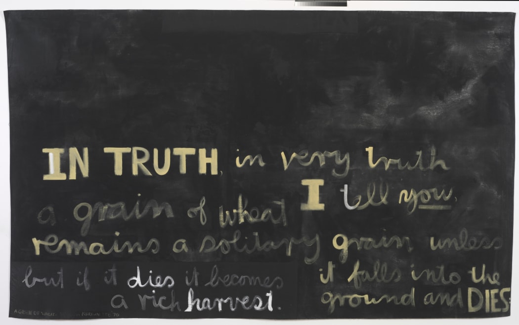 Colin McCahon -  A grain of wheat 1970.  Courtesy of the Colin McCahon Research and Publication Trust and The National Museum of New Zealand Te Papa Tongarewa.