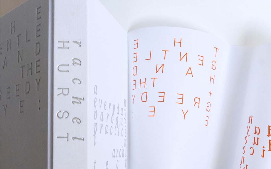 The Gentle Hand + The Greedy Eye: an everyday baroque practice in architecture by Rachel Hurst