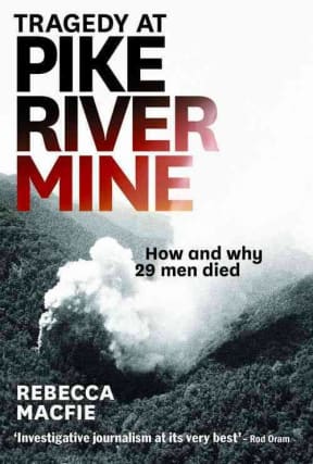 Tragedy at Pike River Mine, by Rebecca Macfie