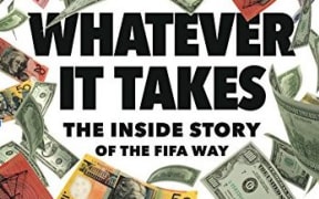 Whatever it Takes, Bonita Mersiades account of FIFA corruption.