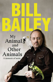 My Animals, and Other Animals: A Memori of sorts, book cover by Bill Bailey.