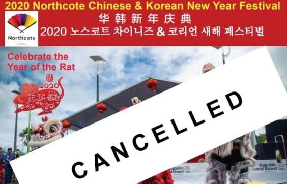 This year's Northcote Chinese and Korean New Year Festival,has now been cancelled due to ongoing concerns about the coronavirus.