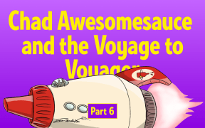 Text reads "Featuring Chadawesomesauce and the Voyage to Voyager Part 6" and is illustrated with a spacecraft