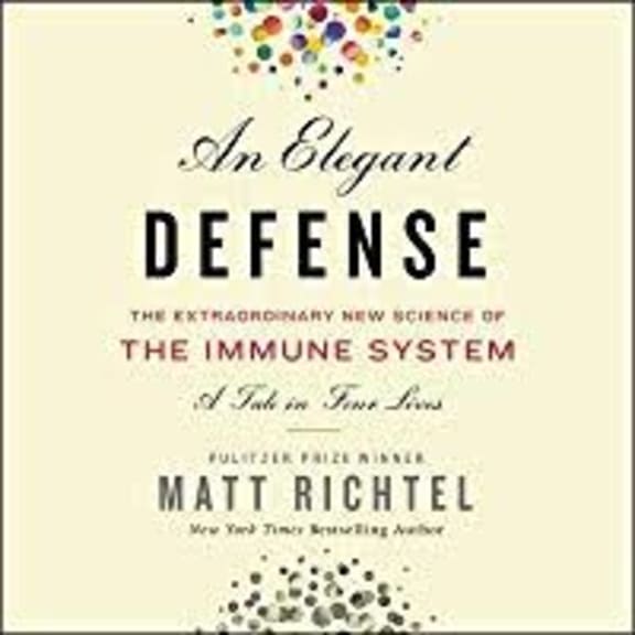 Matt Richtel - An Elegant Defense: The Extraordinary New Science of the Immune System: A Tale in Four Lives,