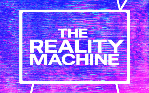 New podcast: The Reality Machine | Media Releases | RNZ