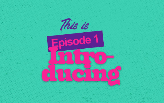 Episode 1 Introducing