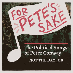 For Pete’s Sake – The Political Songs of Peter Conway