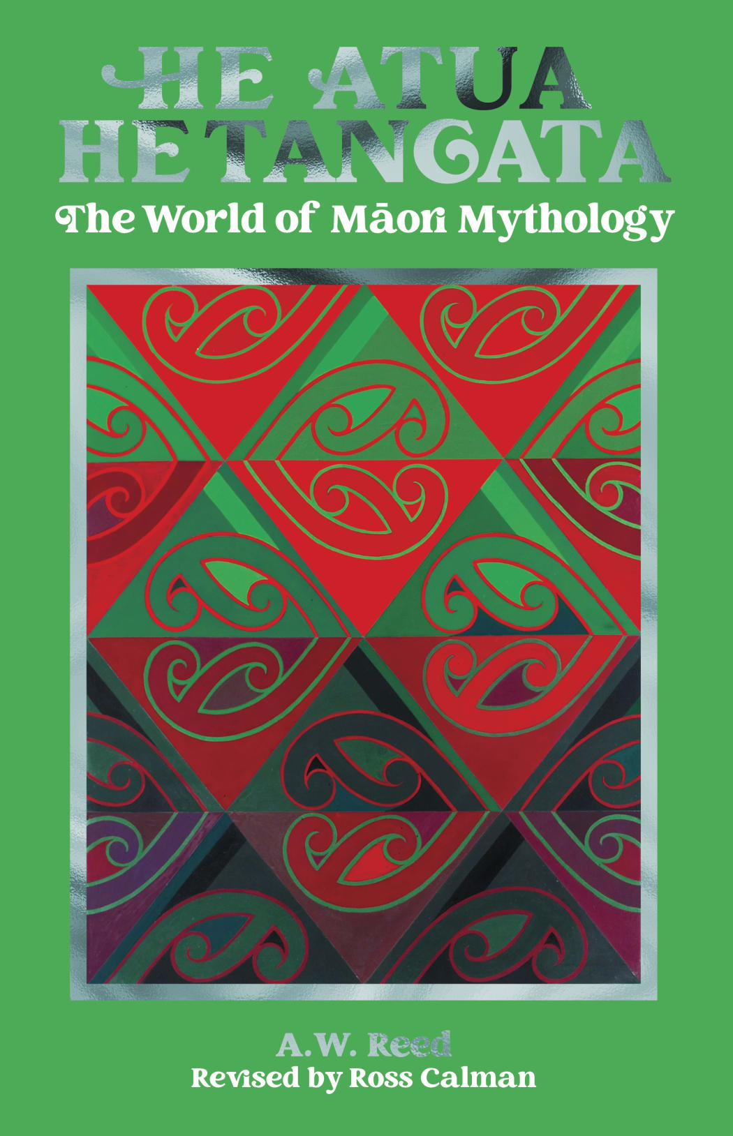 He Atua, He Tangata
The World of Māori Mythology
A.W. Reed
Revised by Ross Calman