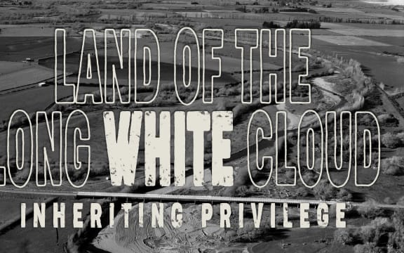 Land of the Long White Cloud: Episode 3 - Inheriting Privilege