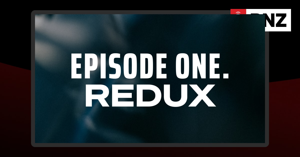 Episode One Redux | RNZ