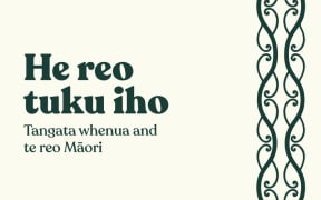 He Reo Tuku Iho: Tangata Whenua and Te Reo Māori