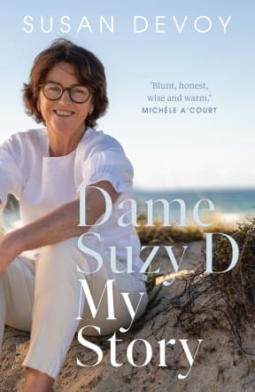 Dame Susan Devoy has written a memoir, Dame Suzy D, published by Allen and Unwin.