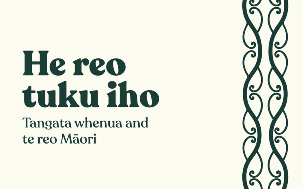 He Reo Tuku Iho: Tangata Whenua and Te Reo Māori