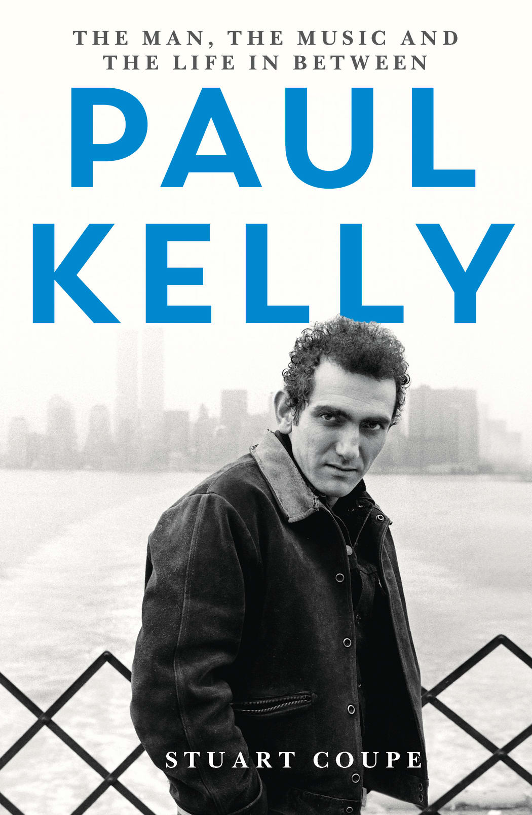 Paul Kelly ; The Man, The Music and the Life In Between