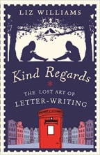 Kind Regards, The Lost Art of Letter Writing by Liz Williams
