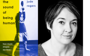 Composite of Jude Rogers new book The Sound of Being Human and a black and white headshot of the author