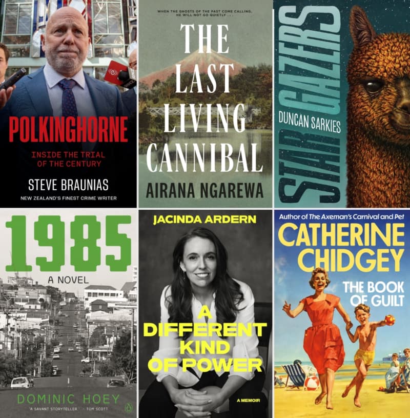 A composite image of various book covers: Polkinghorne: Inside the Trial of the Century by Steve Braunias, The Last Living Cannibal by Airana Ngarewa, Star Gazers by Duncan Sarkies, 1985 by Dominic Hoey, A Different Kind of Power by Jacinda Ardern and The Book of Guilt by Catherine Chidgey.