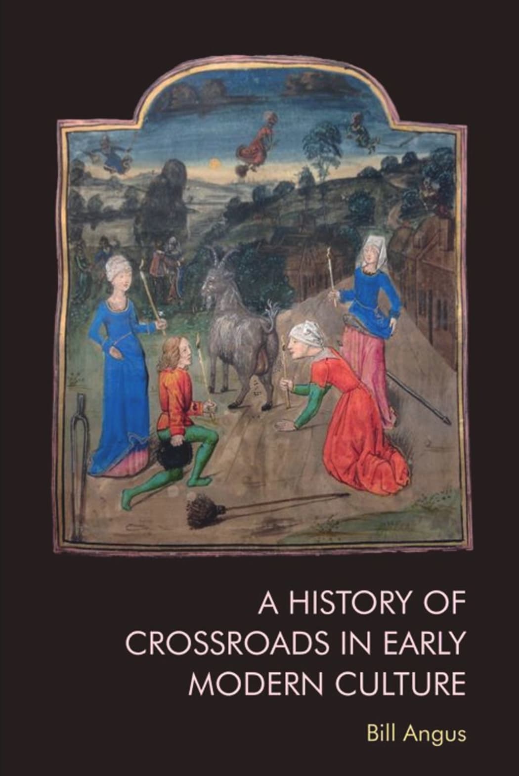 A History of Crossroads in Early Modern Culture by Bill Angus book cover
