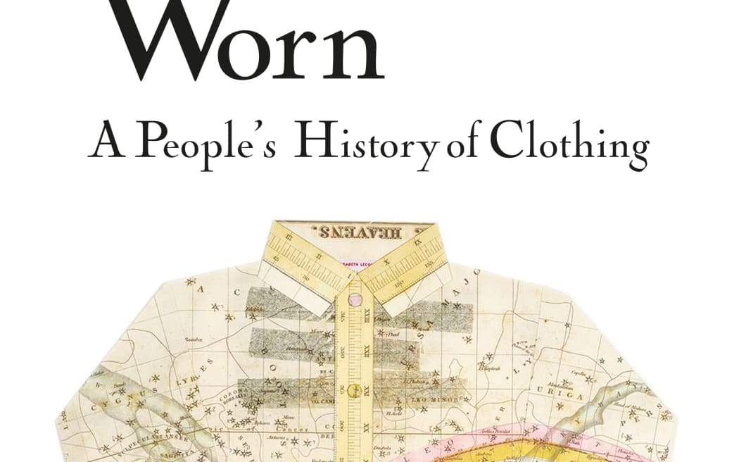 cover image for the book Worn: A People's History of Clothing by Sofi Thanhauser