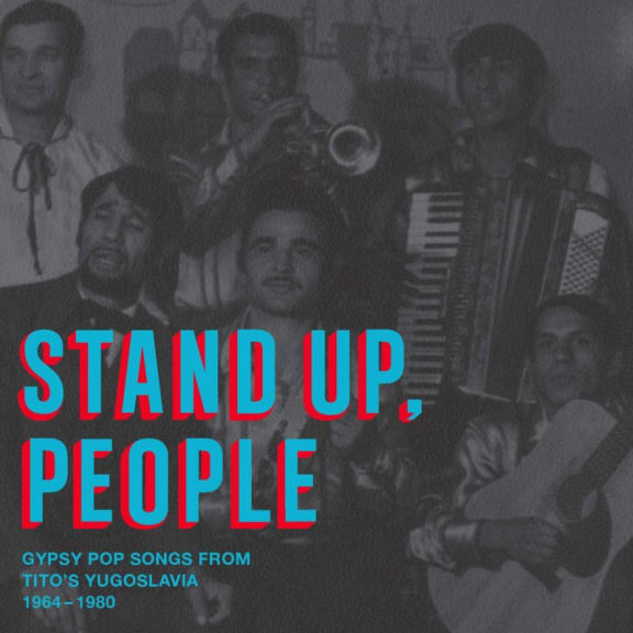 'Stand Up, People: Gypsy Pop Songs from Tito's Yugoslavia, 1964-1980'