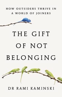 The cover of The Gift of Not Belonging: how outsiders thrive in a world of joiners.