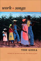 Work Songs by Ted Gioia