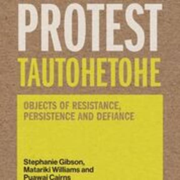 Protest Tautohetohe by Stephanie Gibson, Matariki WIlliams and Puawai Cairns
