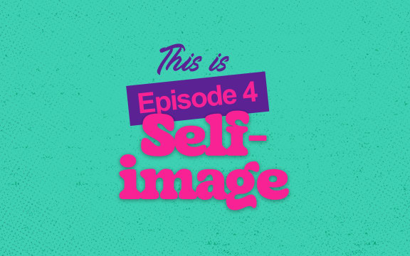 Episode 4 Self-image