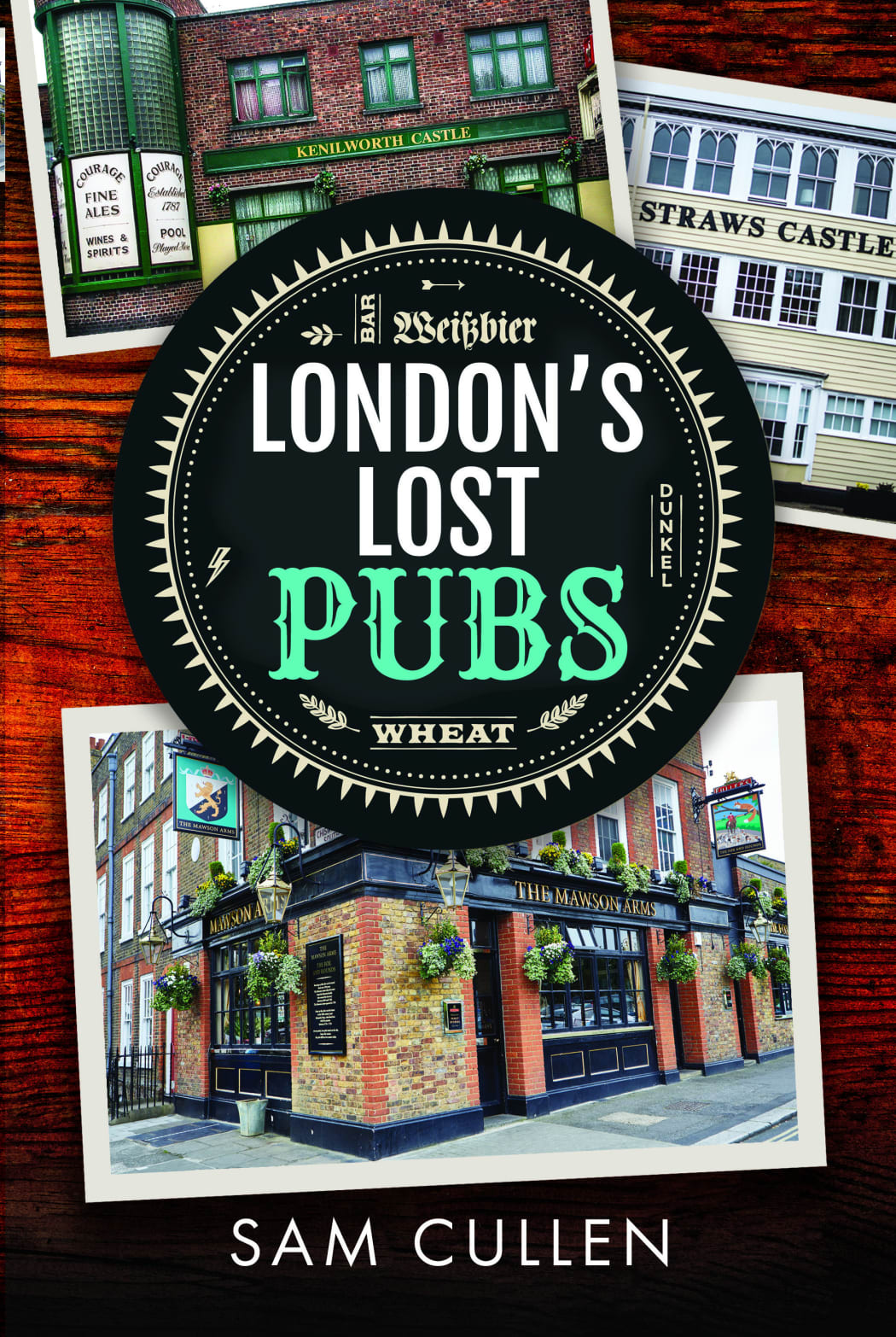 The cover of 'London's Lost Pubs'. The title is set to look like it's printed on a coaster, on top of a wooden bartop. There are scattered polaroids of pubs around the table.