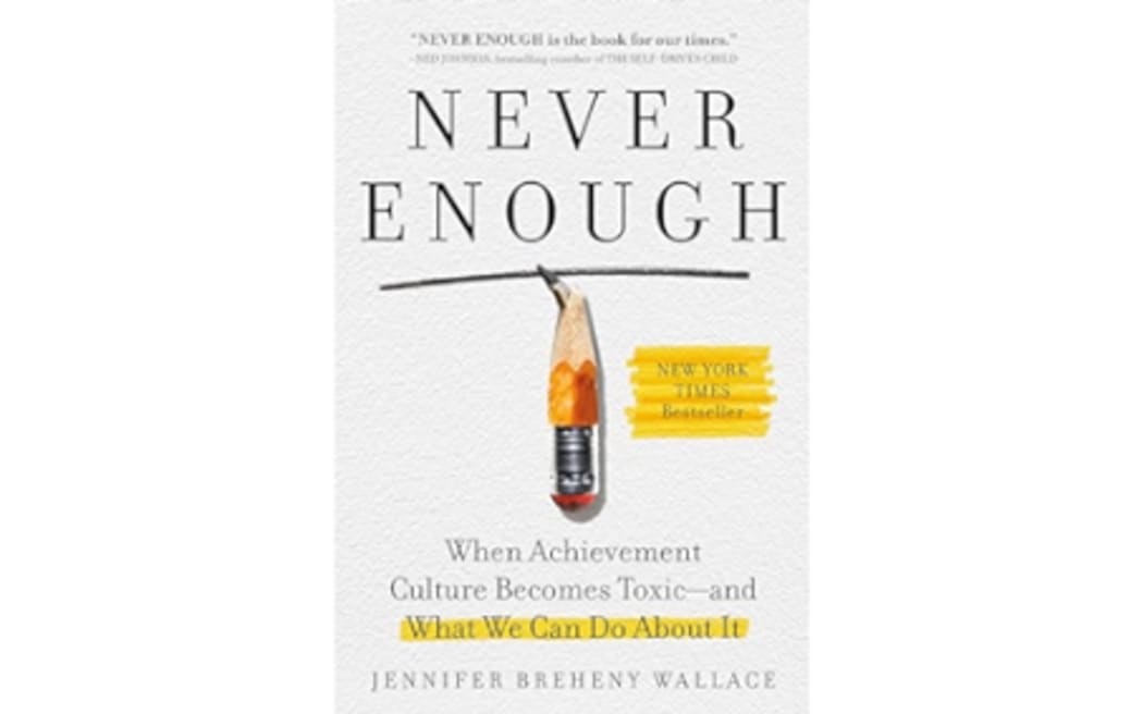 'Never Enough: When Achievement Cultures Becomes Toxic and What We Can Do About It' by Jennifer Breheny Wallace.