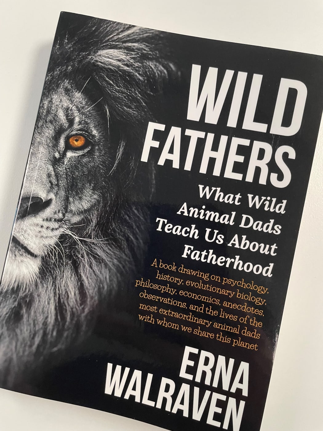 Wild Fathers: What Wild Animal Dads teach us about Fatherhood by Erna Walraven