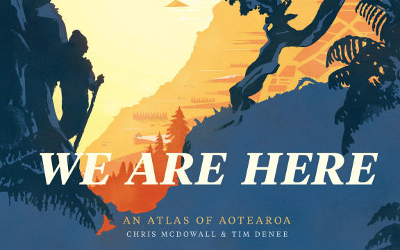 We Are Here an atlas of Aotearoa by Chris McDowall & Tim Denee
