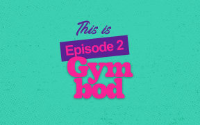 Episode 2 Gym bod