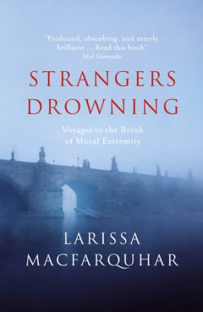 Strangers Drowning by Larissa MacFarquhar