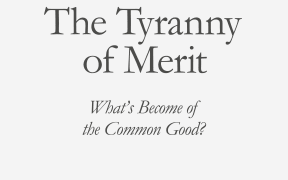Michael Sandel's THE TYRANNY OF MERIT