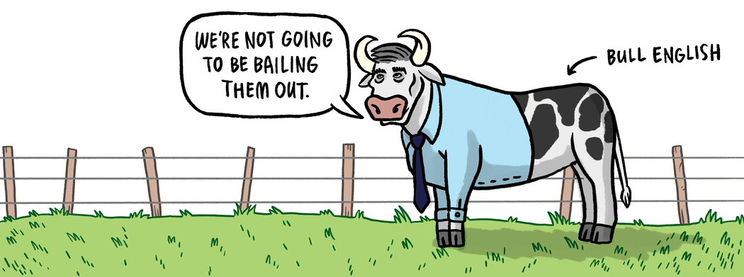 "Bull English" says the government won't be bailing dairy farmers out.