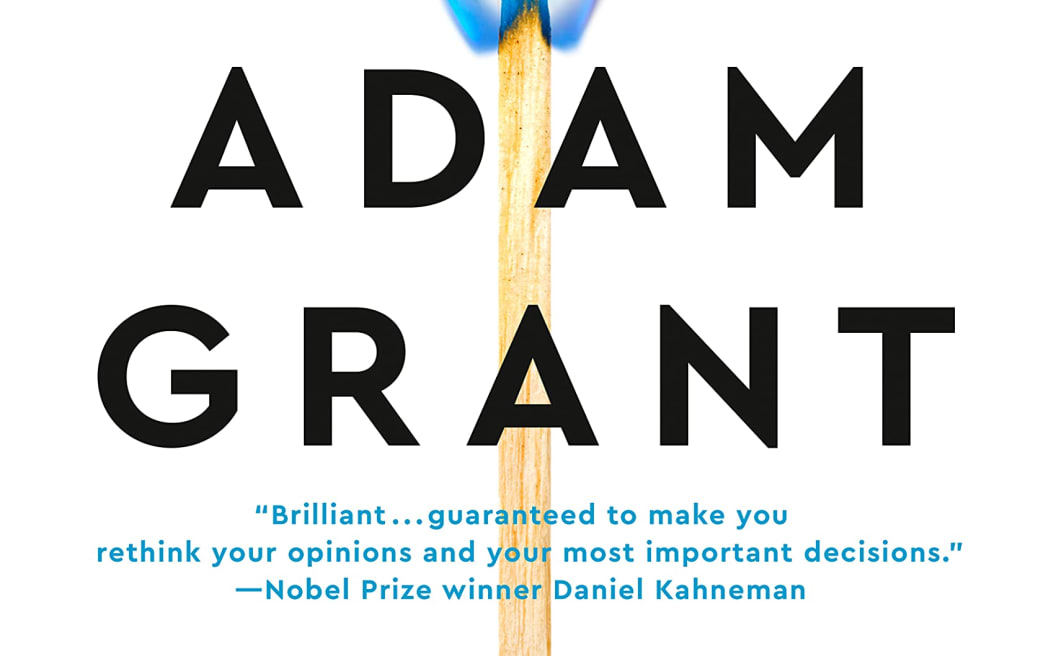 Adam Grant's book THINK AGAIN The Power of Knowing What You Don't Know