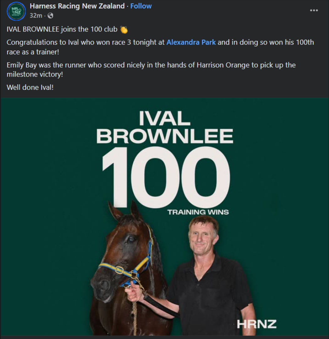 In a social media post on 13 February 2026 Harness Racing New Zealand congratulated Ival Brownlee on his 100th race win as a trainer. He achieved the milestone with Emily Bay, the same horse that tested positive for meth in October 2025.