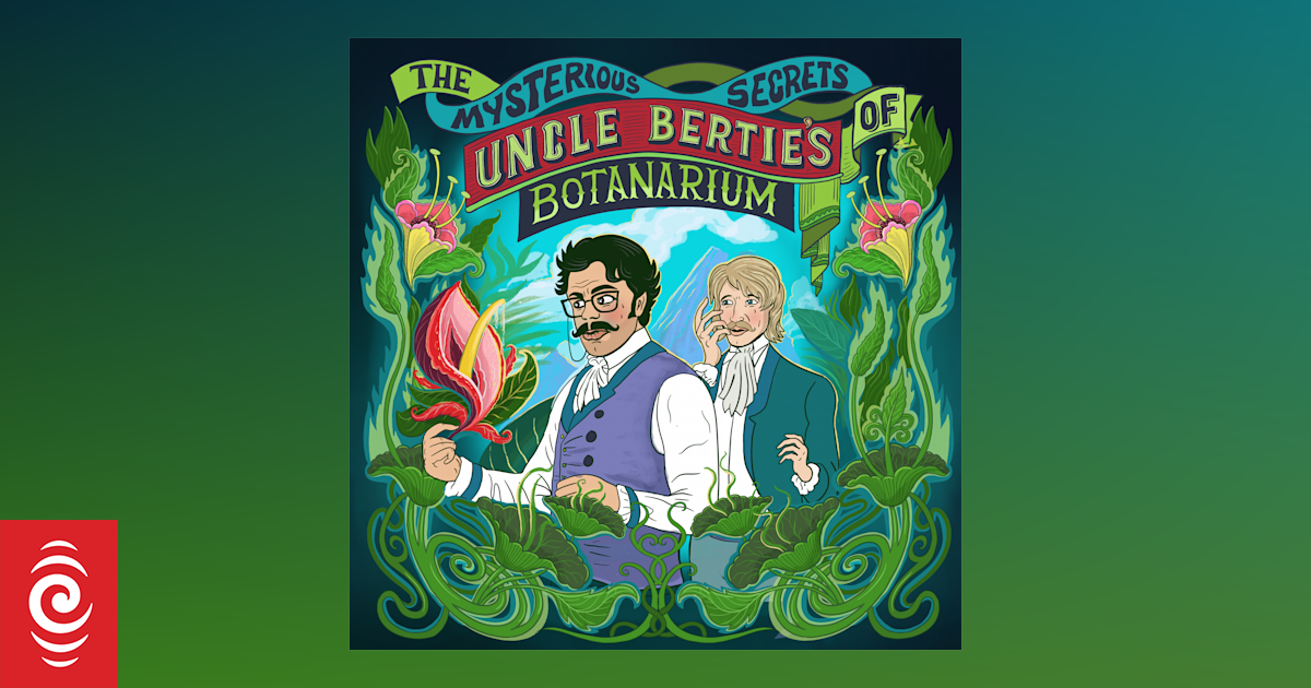 The Mysterious Secrets of Uncle Bertie's Botanarium podcast | RNZ